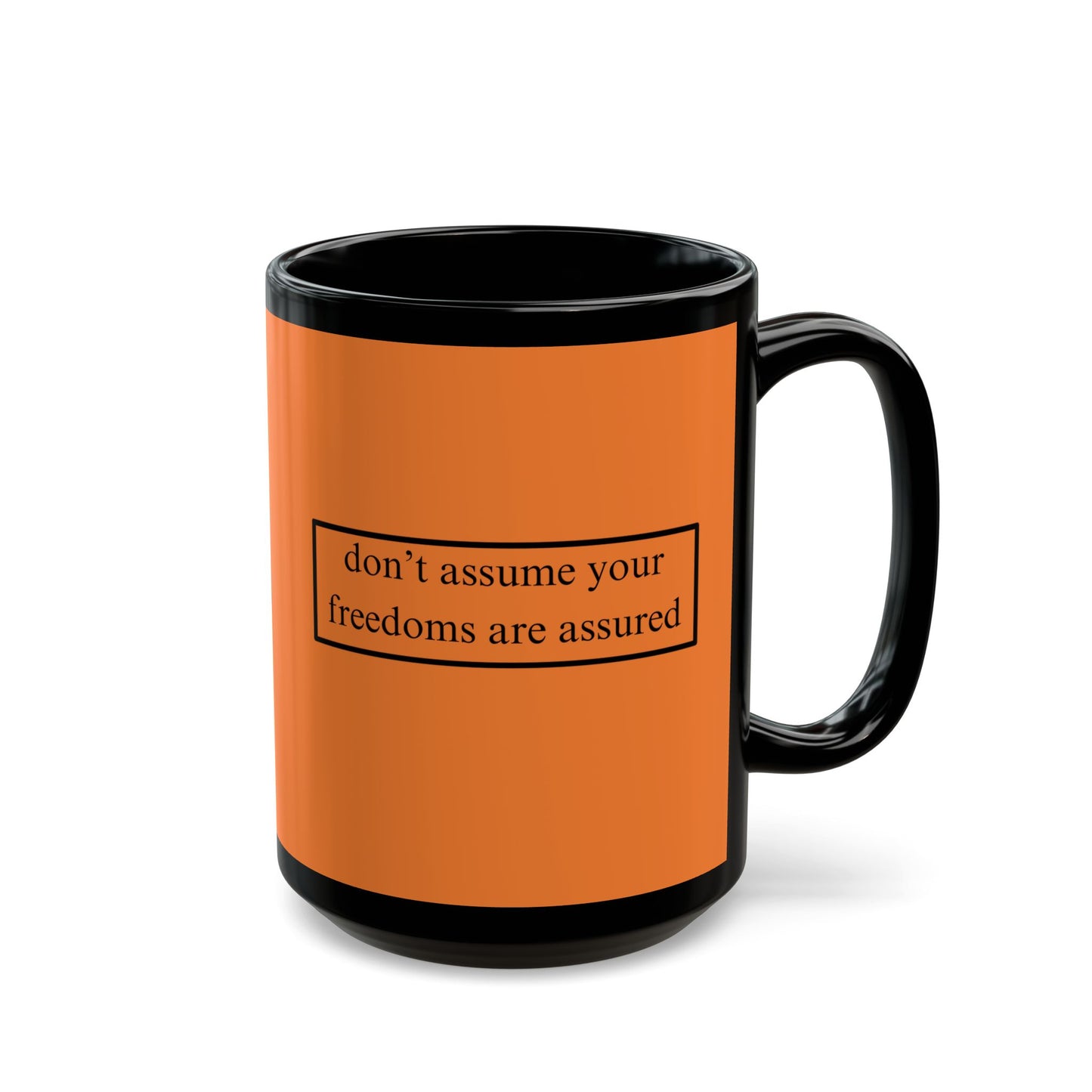 don't assume your freedoms are assured Black font Orange Mug by theGreenDragonTavern.shop