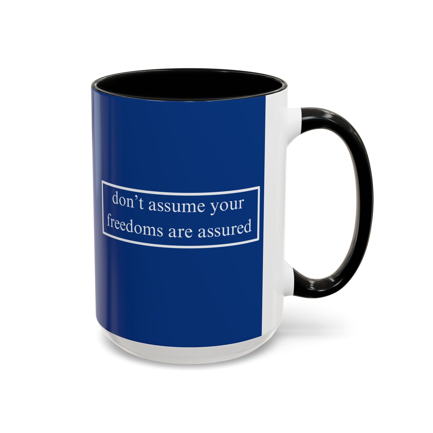 don't assume your freedoms are assured White font Blue Accent Mug by theGreenDragonTavern.shop
