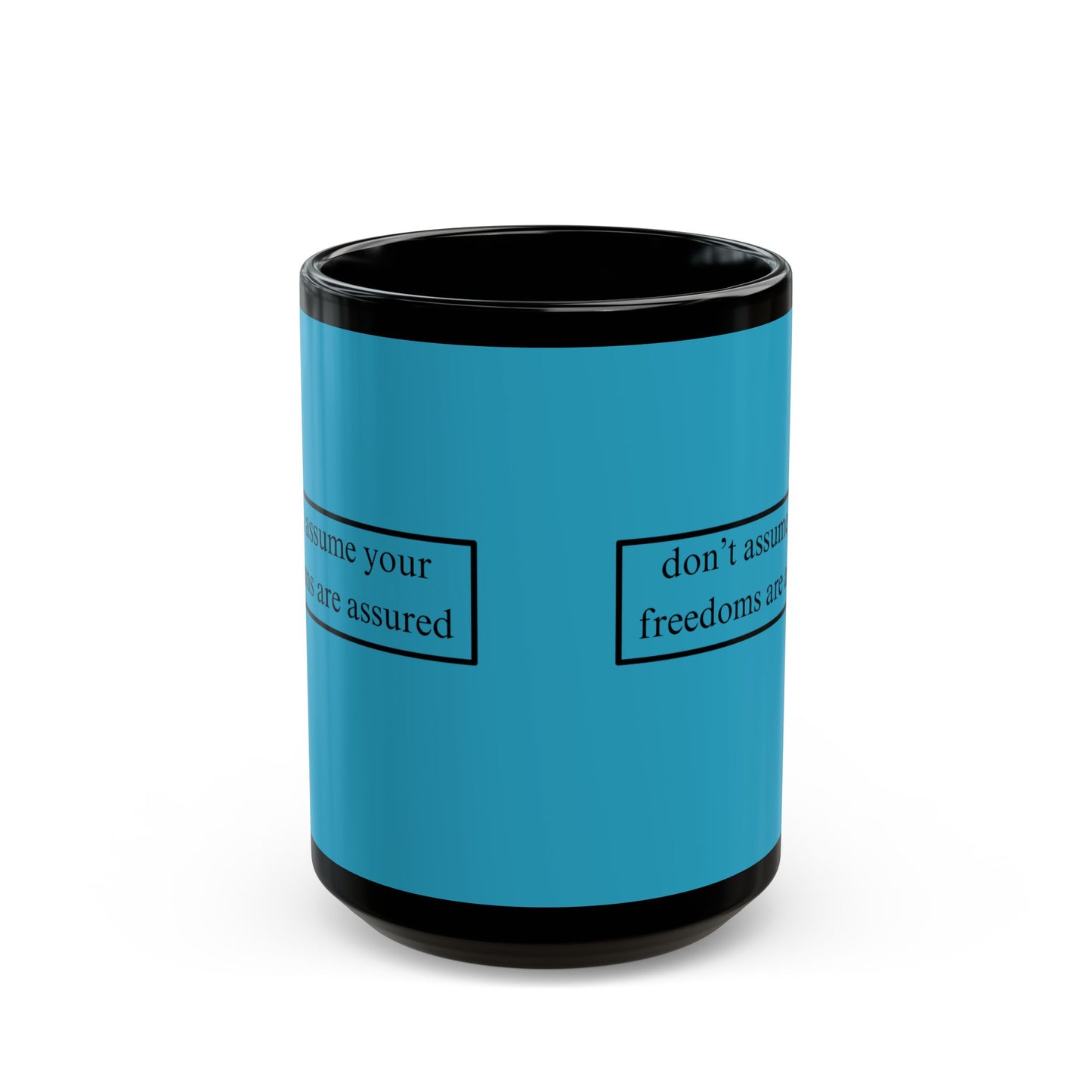 don't assume your freedoms are assured Black font Turquoise Mug by theGreenDragonTavern.shop
