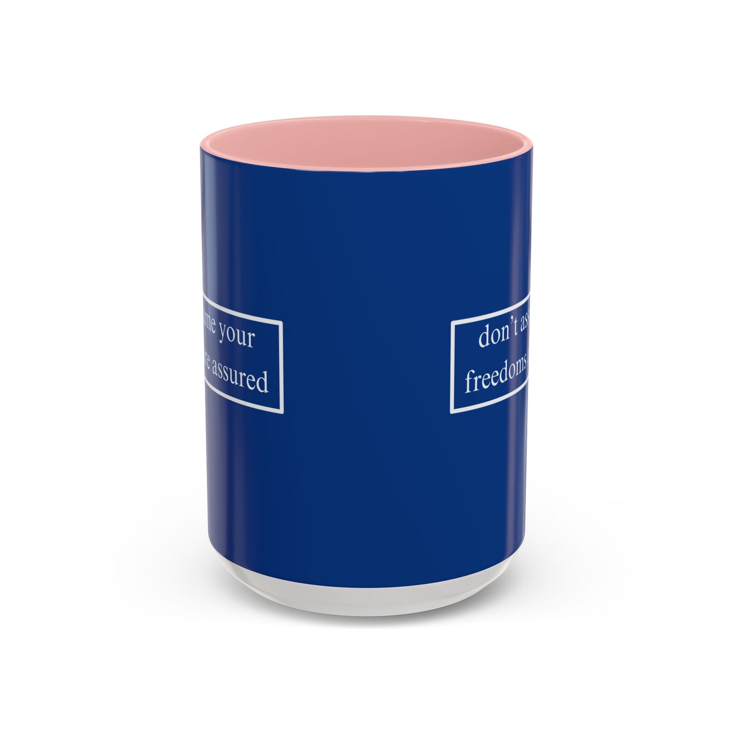 don't assume your freedoms are assured White font Blue Accent Mug by theGreenDragonTavern.shop
