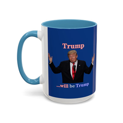 Trump...will be Trump Dark Blue Accent Mug by theGreenDragonTavern.shop