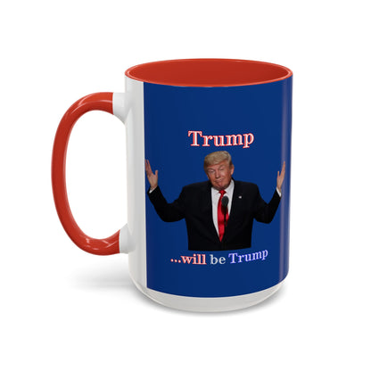 Trump...will be Trump Dark Blue Accent Mug by theGreenDragonTavern.shop