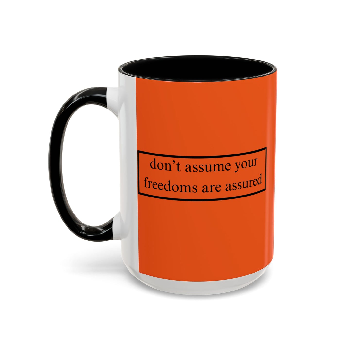 don't assume your freedoms are assured Black font Orange Accent Mug by theGreenDragonTavern.shop
