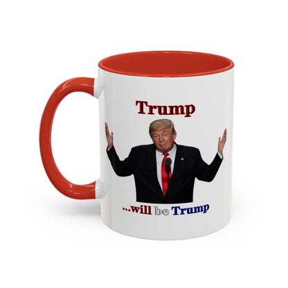 Trump...will be Trump White Accent Mug by theGreenDragonTavern.shop