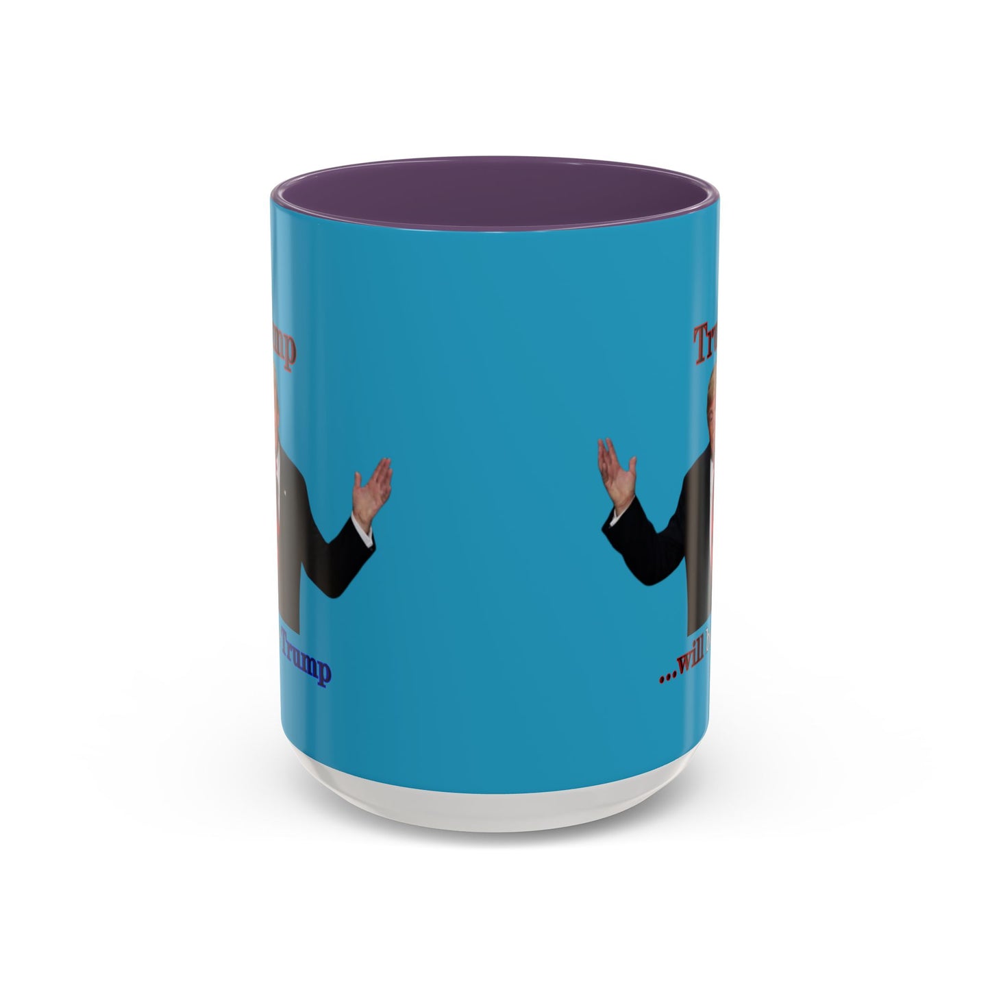 Trump...will be Trump Turquoise Accent Mug by theGreenDragonTavern.shop
