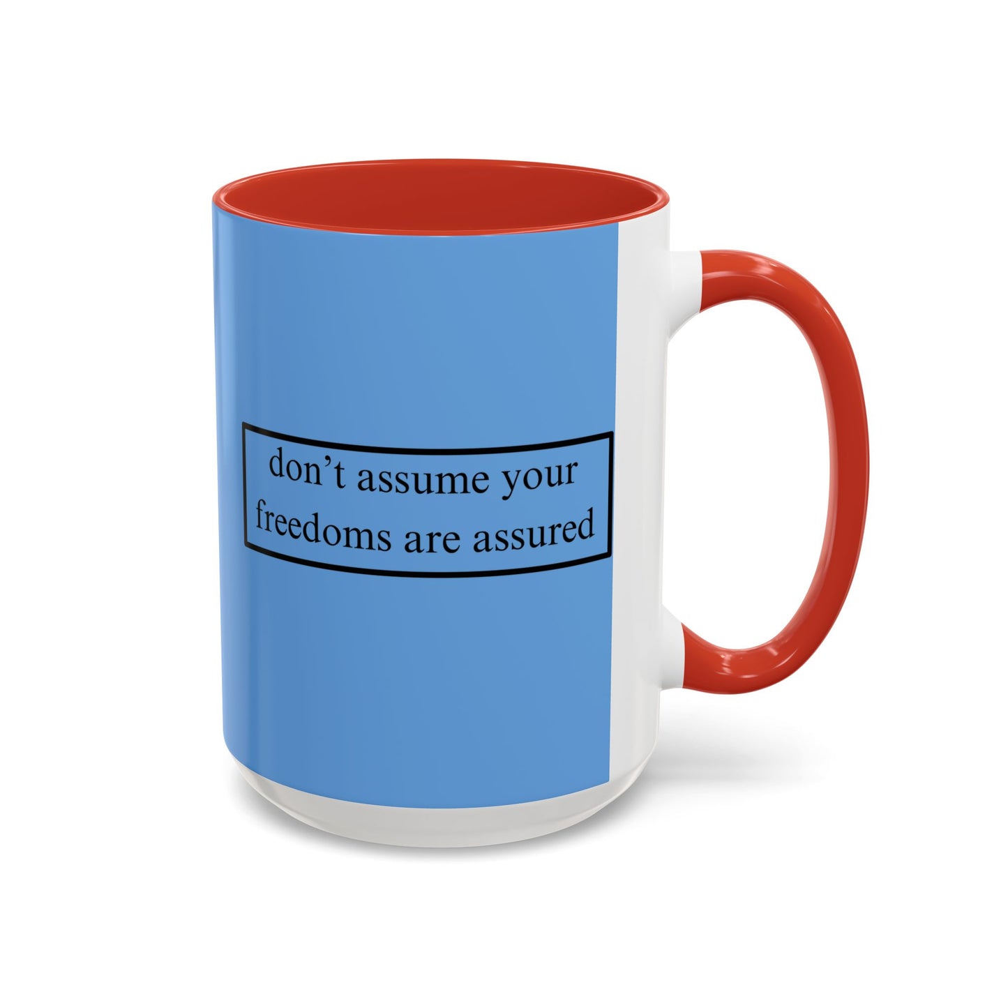 don't assume your freedoms are assured Black font Light Blue Accent Mug by theGreenDragonTavern.shop