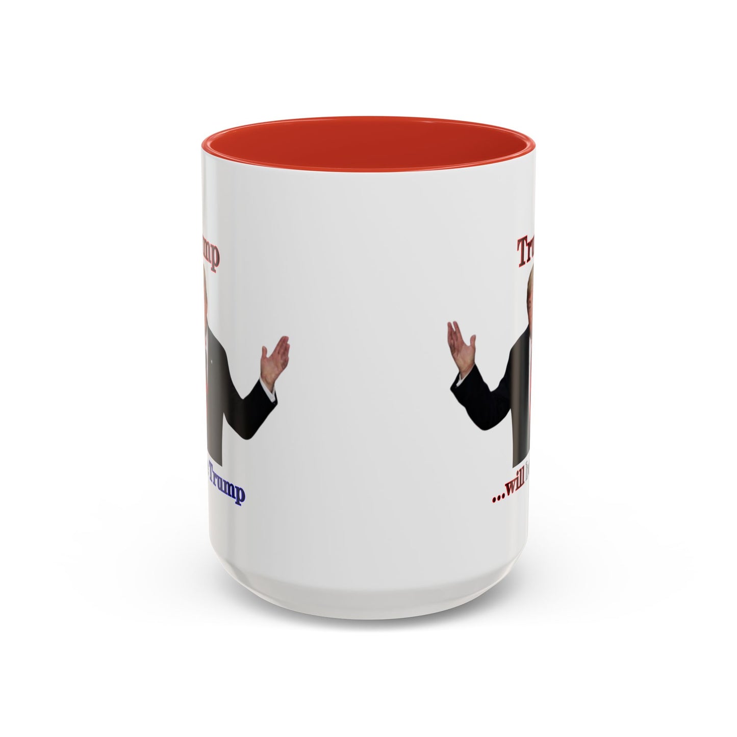 Trump...will be Trump White Accent Mug by theGreenDragonTavern.shop