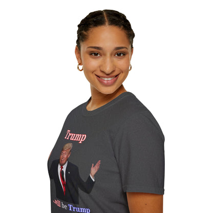 Trump...will be Trump Dark colors Unisex T-Shirt by theGreenDragonTavern.shop