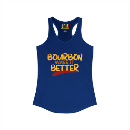 Bourbon makes it better Women's Racerback Tank Top by theGreenDragonTavern.shop