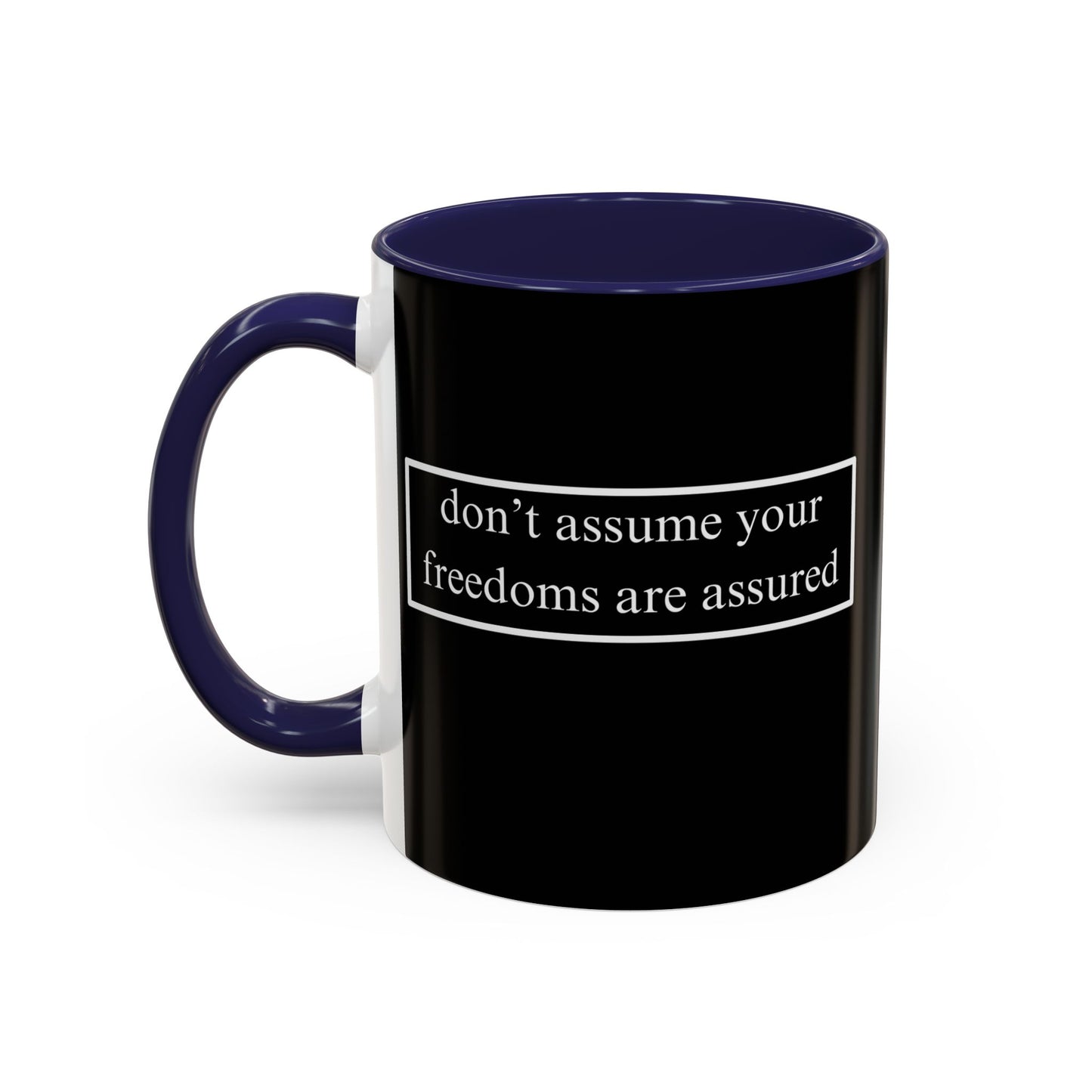 don't assume your freedoms are assured White font Black Accent Mug by theGreenDragonTavern.shop