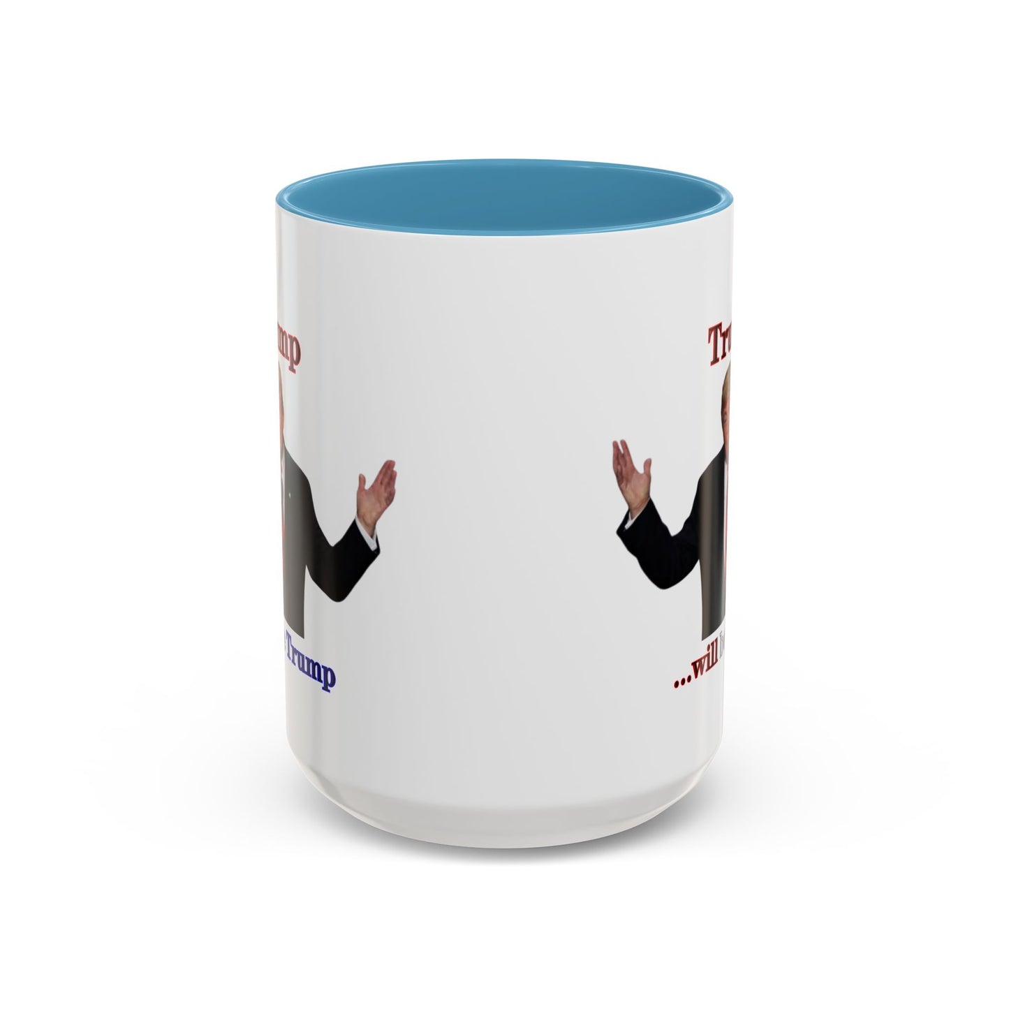 Trump...will be Trump White Accent Mug by theGreenDragonTavern.shop