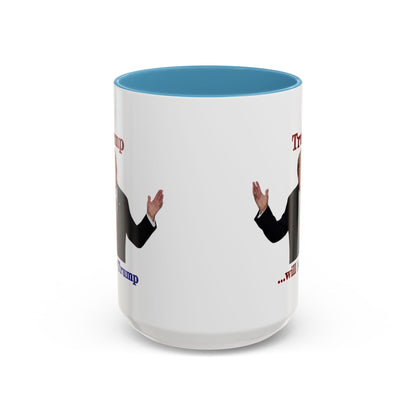 Trump...will be Trump White Accent Mug by theGreenDragonTavern.shop