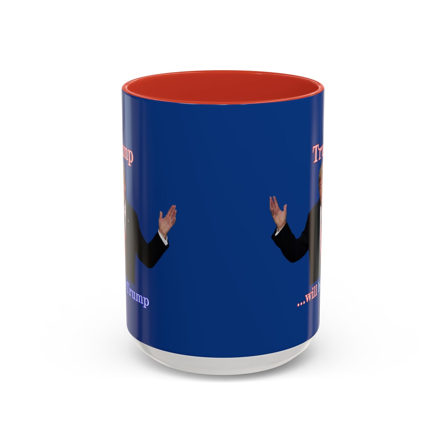 Trump...will be Trump Dark Blue Accent Mug by theGreenDragonTavern.shop