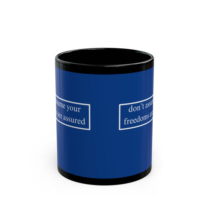 don't assume your freedoms are assured White font Blue Mug by theGreenDragonTavern.shop
