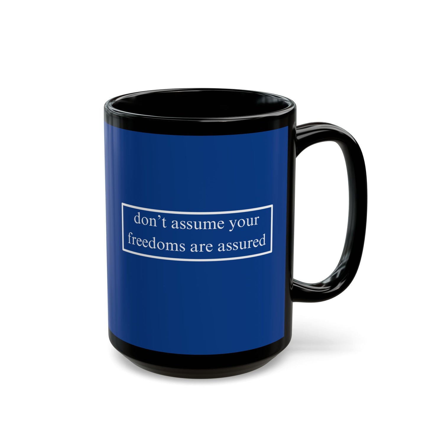 don't assume your freedoms are assured White font Blue Mug by theGreenDragonTavern.shop
