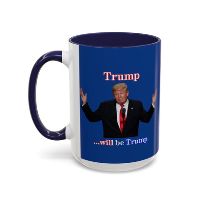 Trump...will be Trump Dark Blue Accent Mug by theGreenDragonTavern.shop