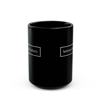 Heinous Fuckery Black Mug by theGreenDragonTavern.shop