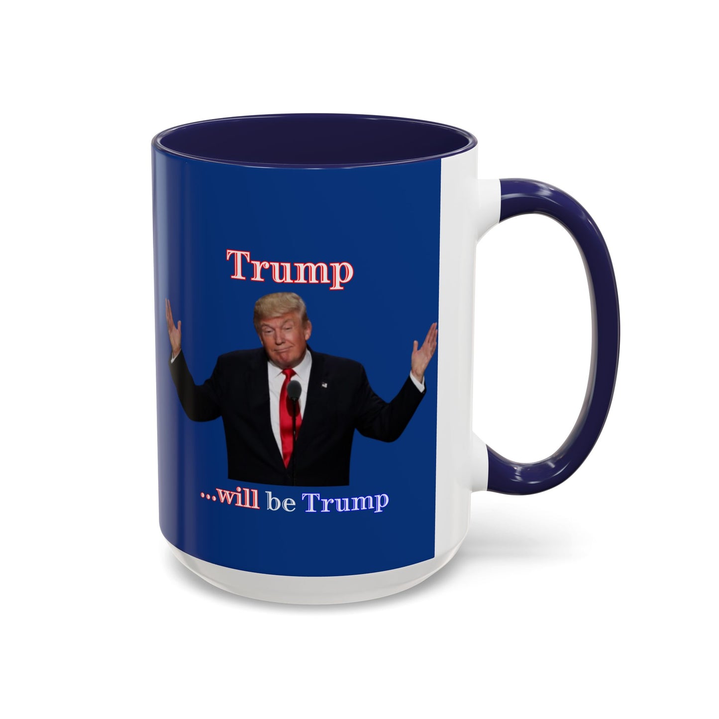 Trump...will be Trump Dark Blue Accent Mug by theGreenDragonTavern.shop
