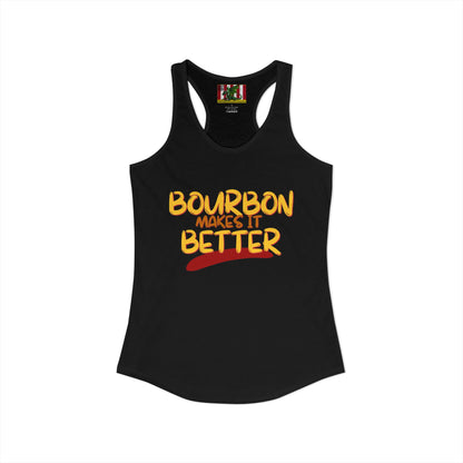 Bourbon makes it better Women's Racerback Tank Top by theGreenDragonTavern.shop