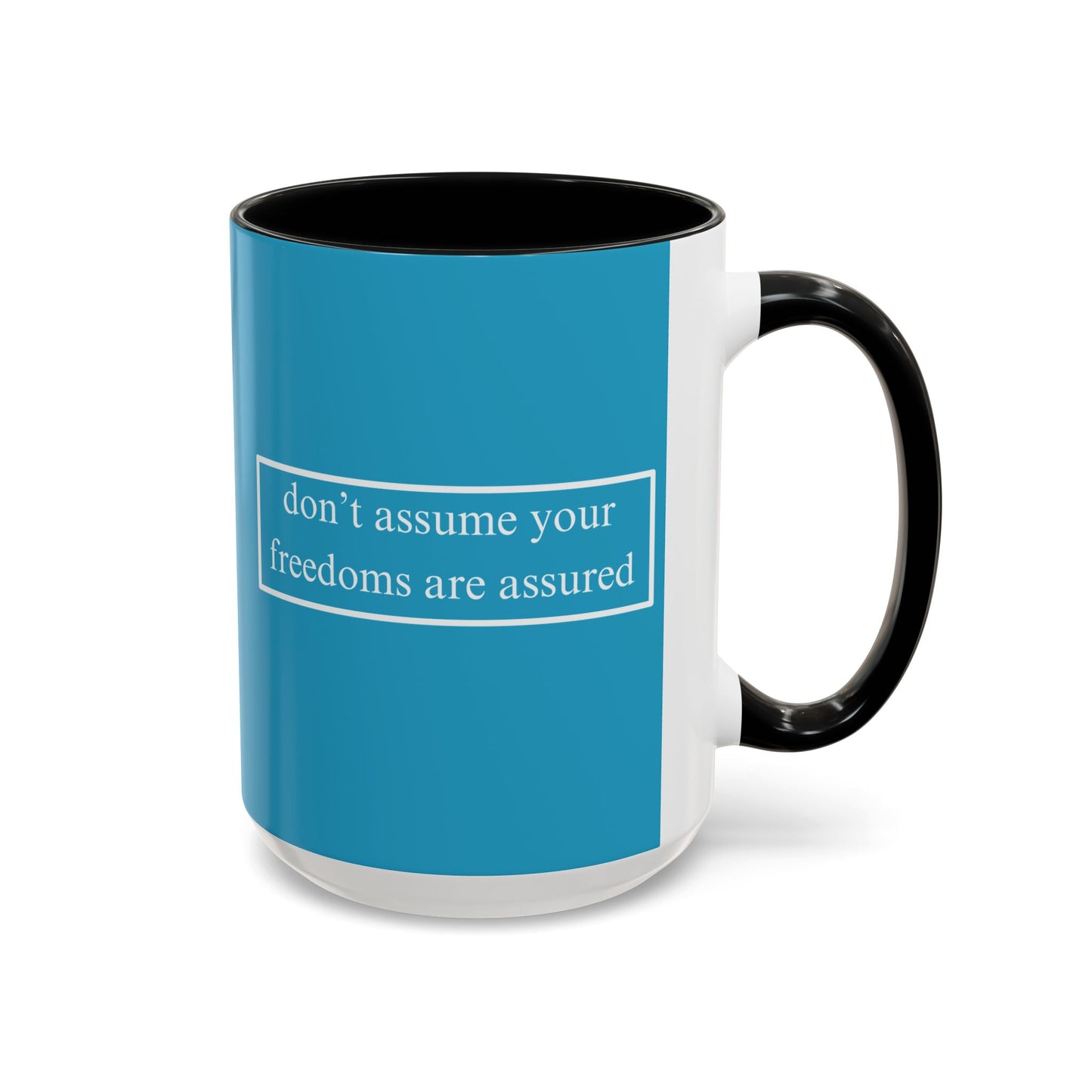 don't assume your freedoms are assured White font Turquoise Accent Mug by theGreenDragonTavern.shop