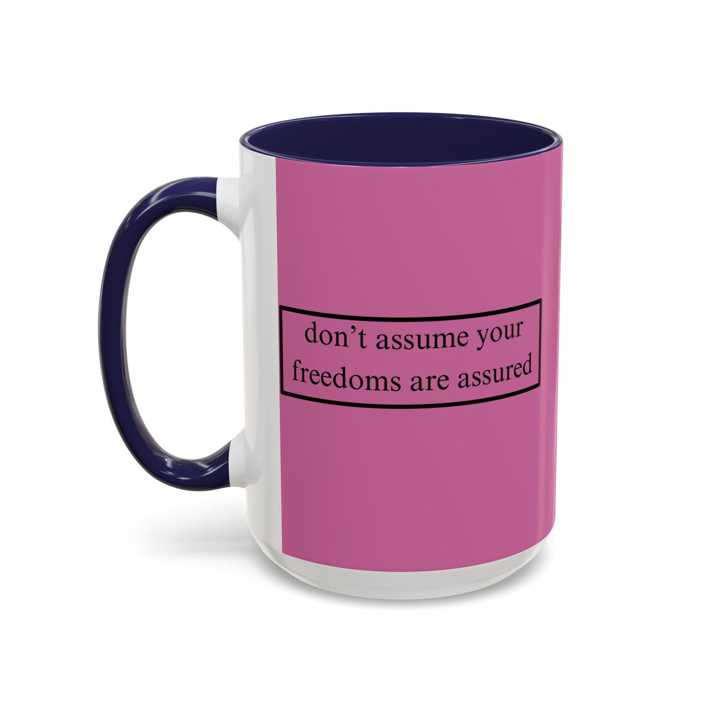 don't assume your freedoms are assured Black font Pink Accent Mug by theGreenDragonTavern.shop