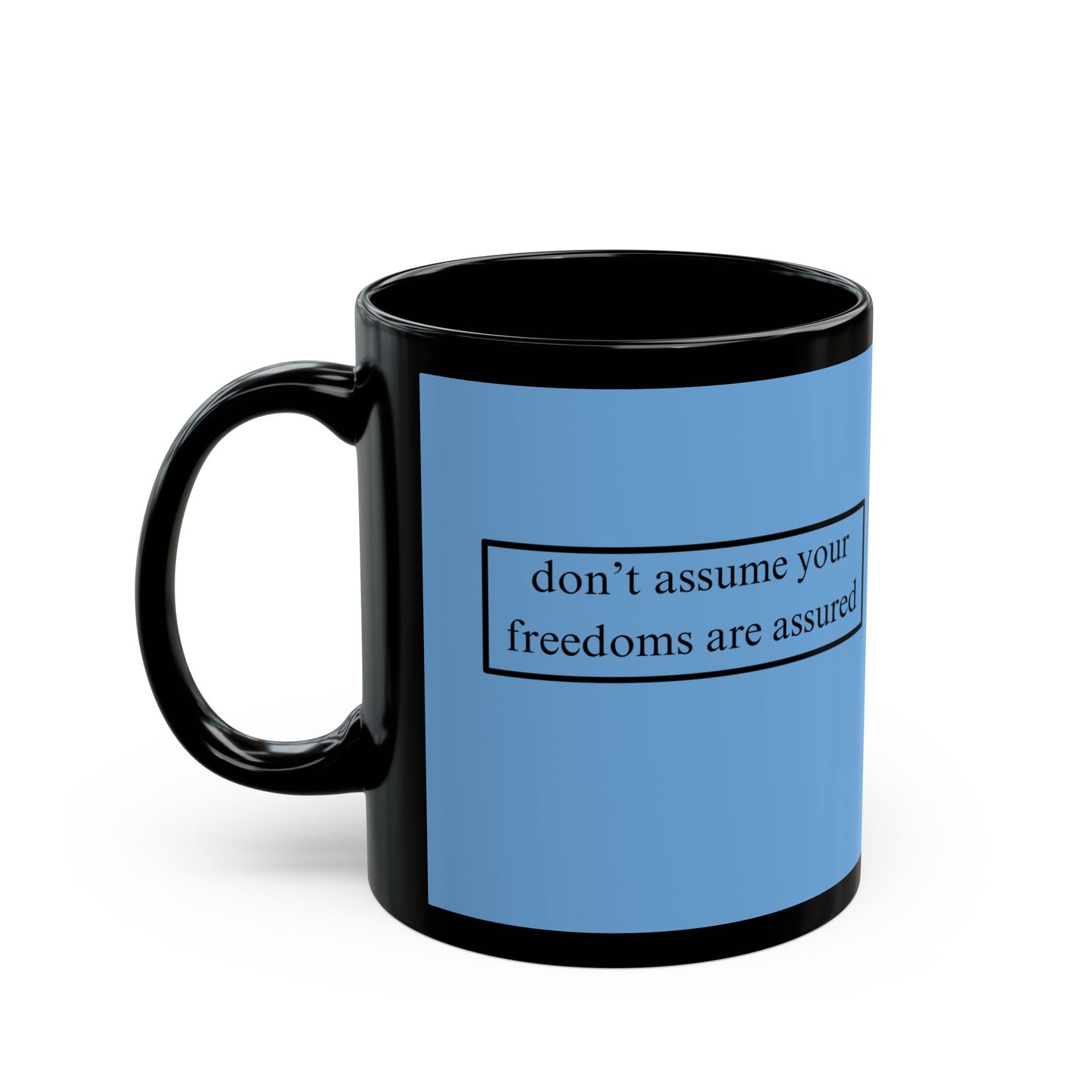 don't assume your freedoms are assured Black font Light Blue Mug by theGreenDragonTavern.shop
