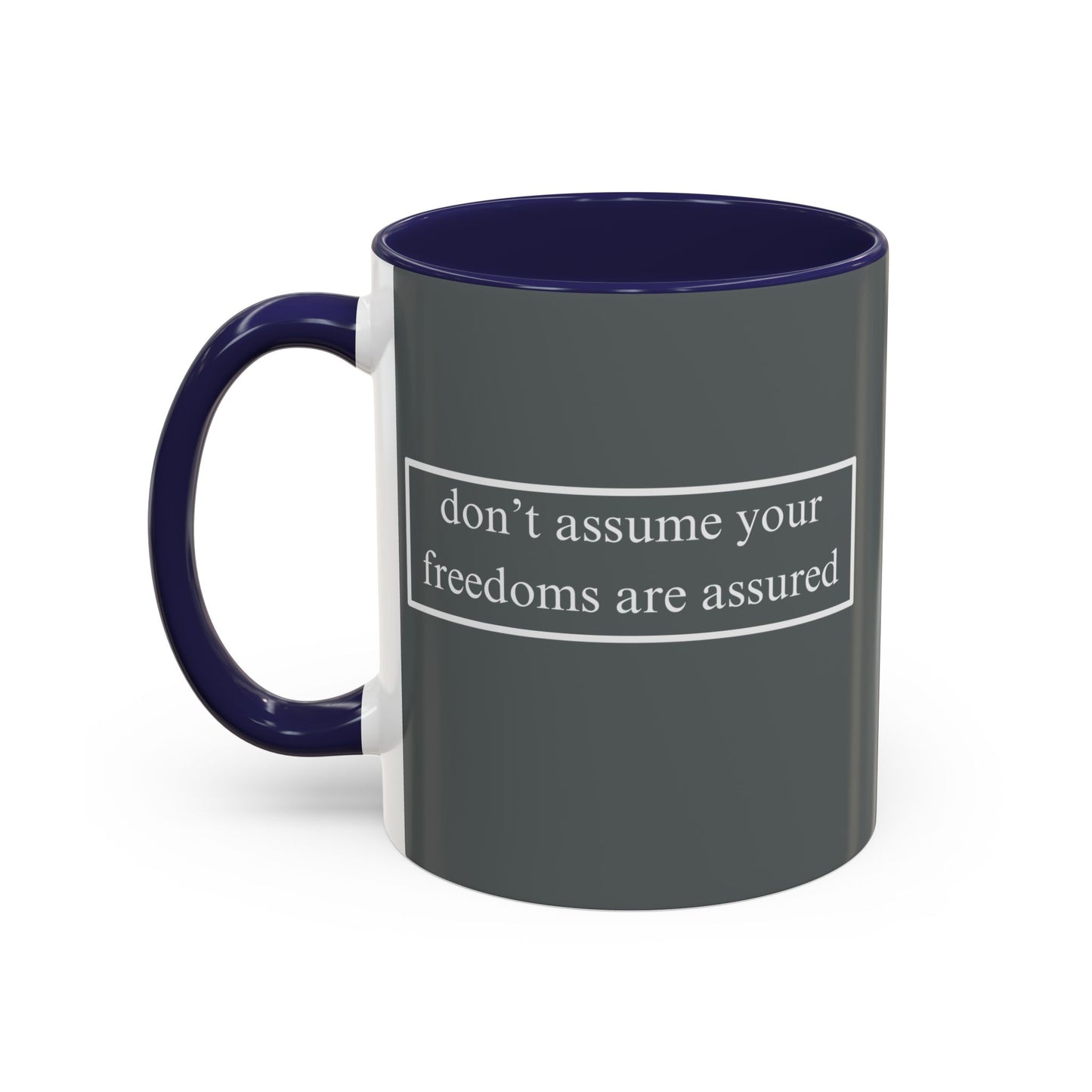 don't assume your freedoms are assured White font Grey Accent Mug by theGreenDragonTavern.shop