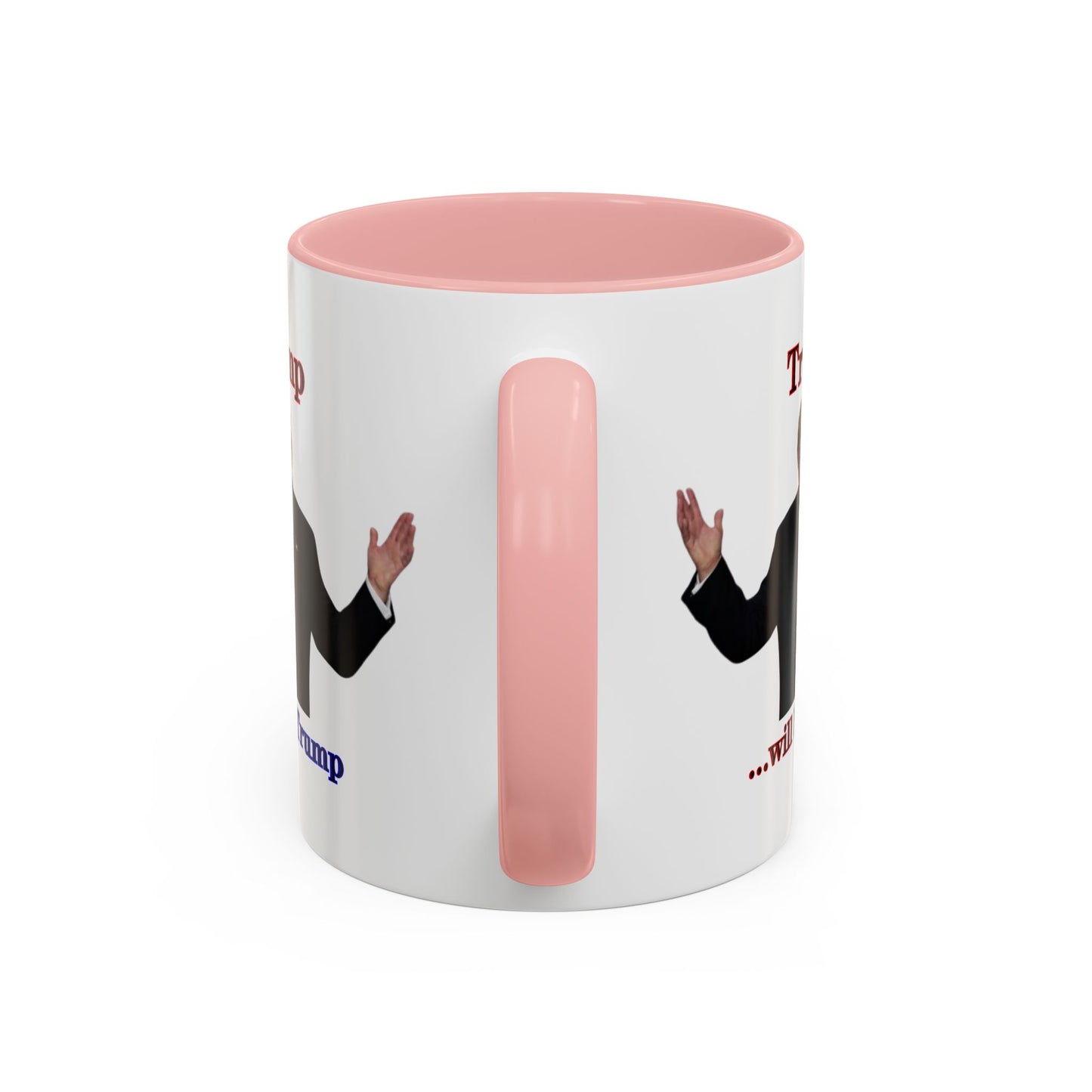 Trump...will be Trump White Accent Mug by theGreenDragonTavern.shop