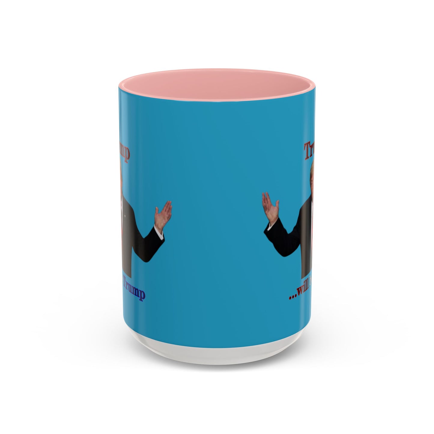 Trump...will be Trump Turquoise Accent Mug by theGreenDragonTavern.shop