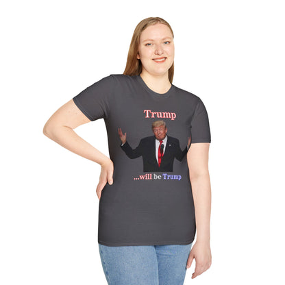 Trump...will be Trump Dark colors Unisex T-Shirt by theGreenDragonTavern.shop