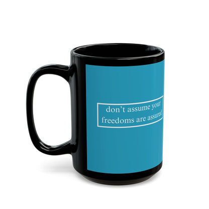 don't assume your freedoms are assured White font Turquoise Mug by theGreenDragonTavern.shop