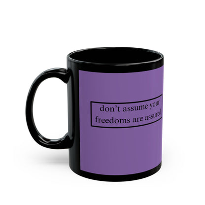 don't assume your freedoms are assured Black font Light Purple Mug by theGreenDragonTavern.shop