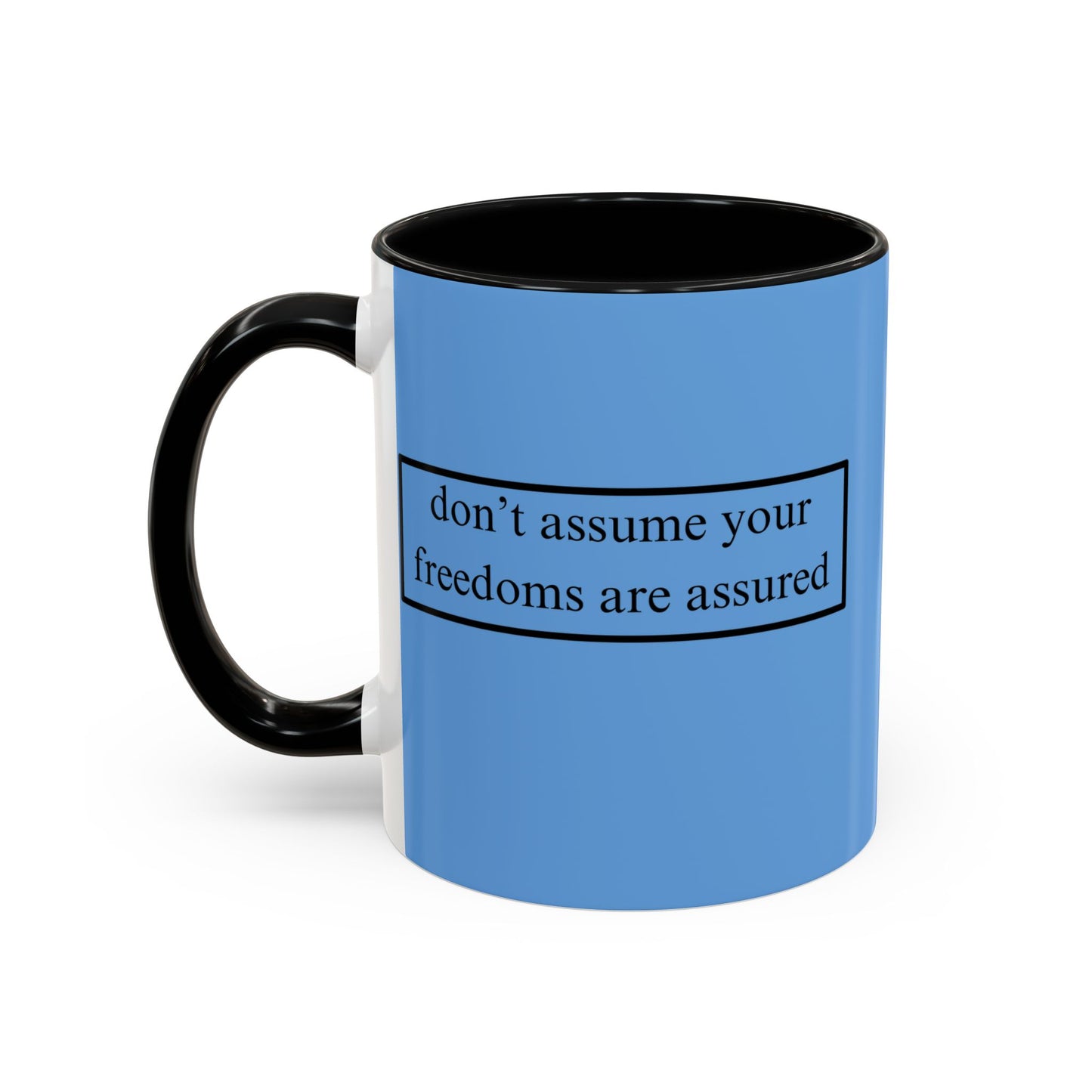 don't assume your freedoms are assured Black font Light Blue Accent Mug by theGreenDragonTavern.shop