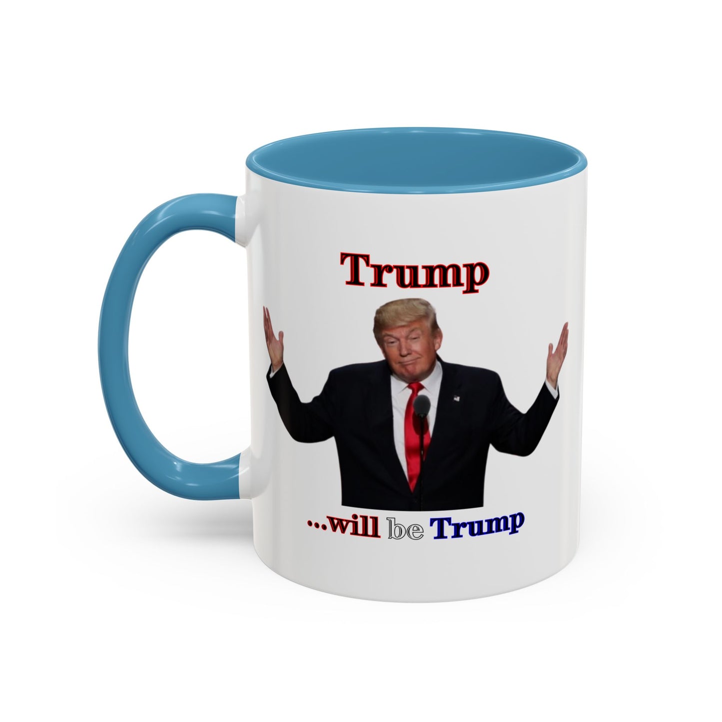Trump...will be Trump White Accent Mug by theGreenDragonTavern.shop