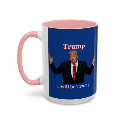 Trump...will be Trump Dark Blue Accent Mug by theGreenDragonTavern.shop