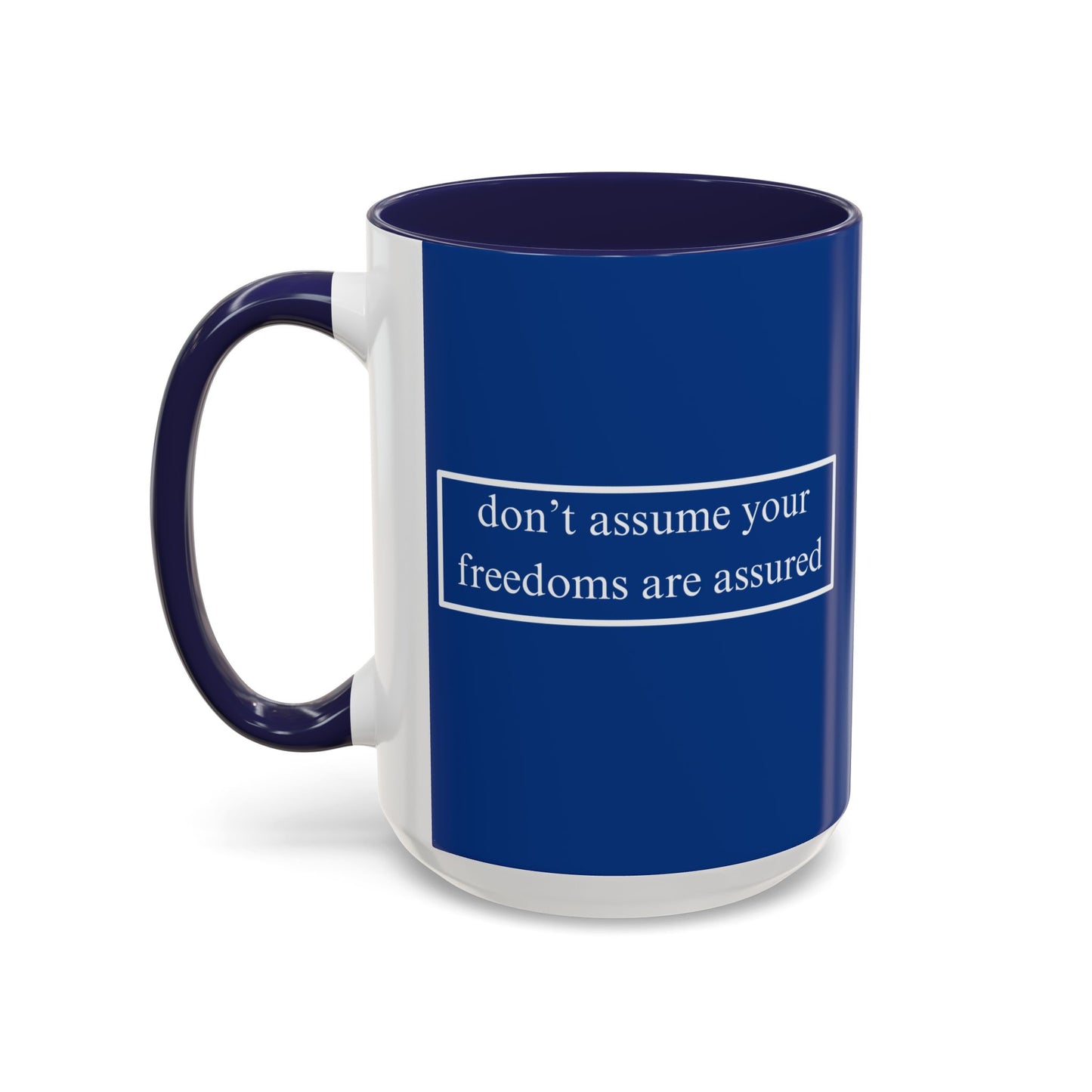 don't assume your freedoms are assured White font Blue Accent Mug by theGreenDragonTavern.shop
