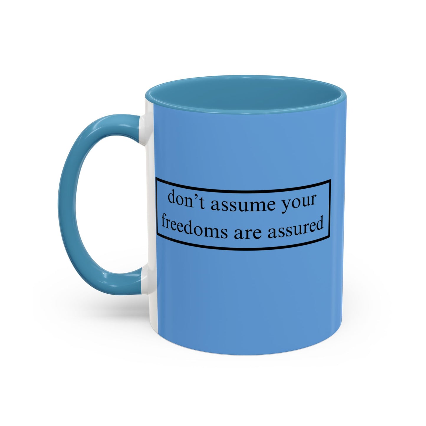 don't assume your freedoms are assured Black font Light Blue Accent Mug by theGreenDragonTavern.shop