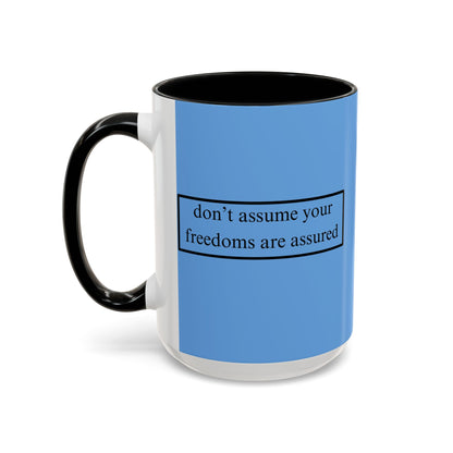 don't assume your freedoms are assured Black font Light Blue Accent Mug by theGreenDragonTavern.shop