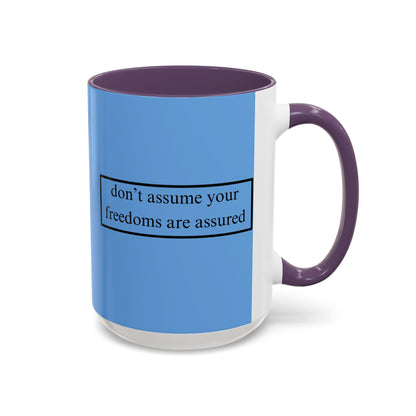 don't assume your freedoms are assured Black font Light Blue Accent Mug by theGreenDragonTavern.shop