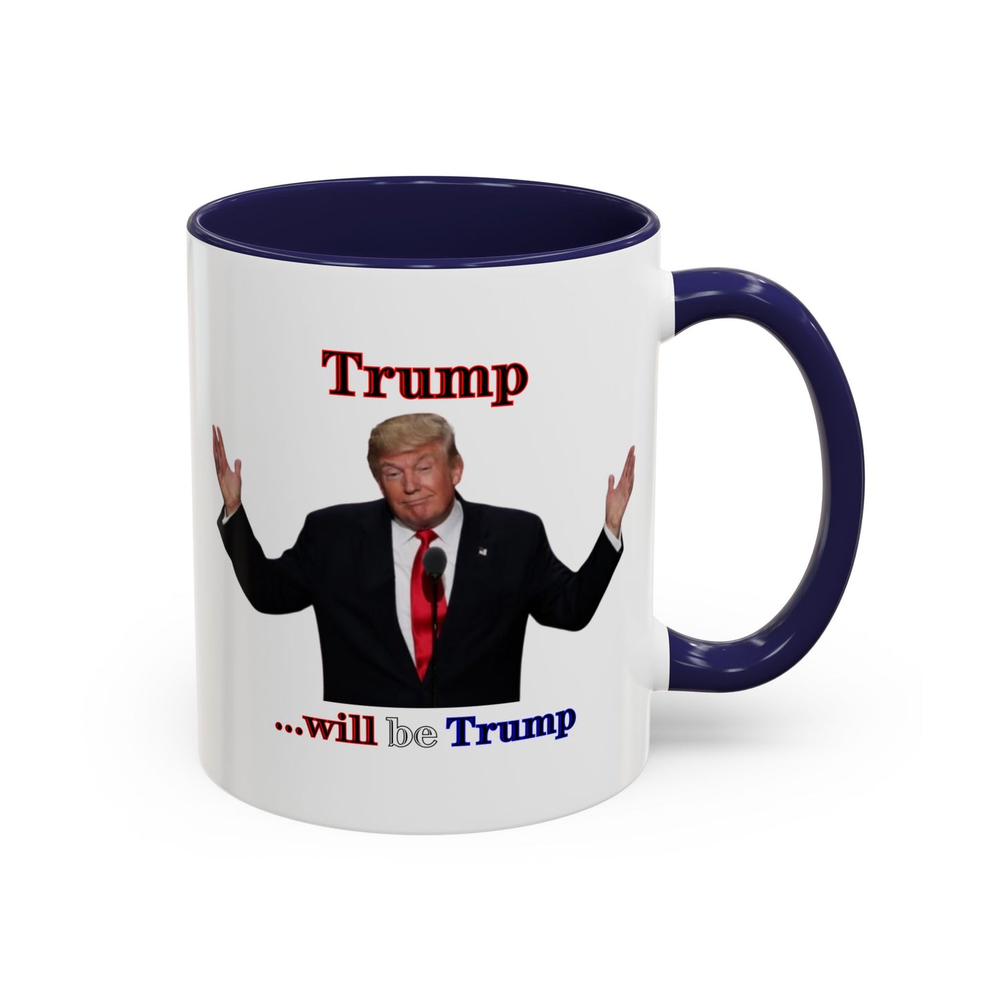 Trump...will be Trump White Accent Mug by theGreenDragonTavern.shop