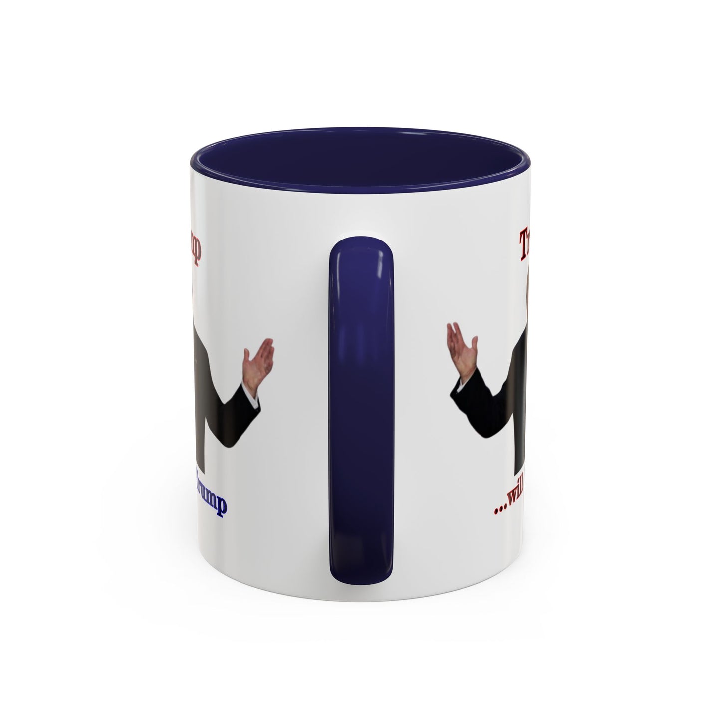 Trump...will be Trump White Accent Mug by theGreenDragonTavern.shop