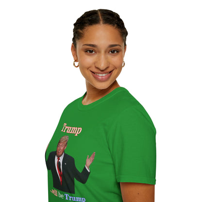 Trump...will be Trump Dark colors Unisex T-Shirt by theGreenDragonTavern.shop