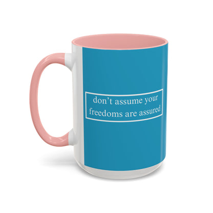 don't assume your freedoms are assured White font Turquoise Accent Mug by theGreenDragonTavern.shop