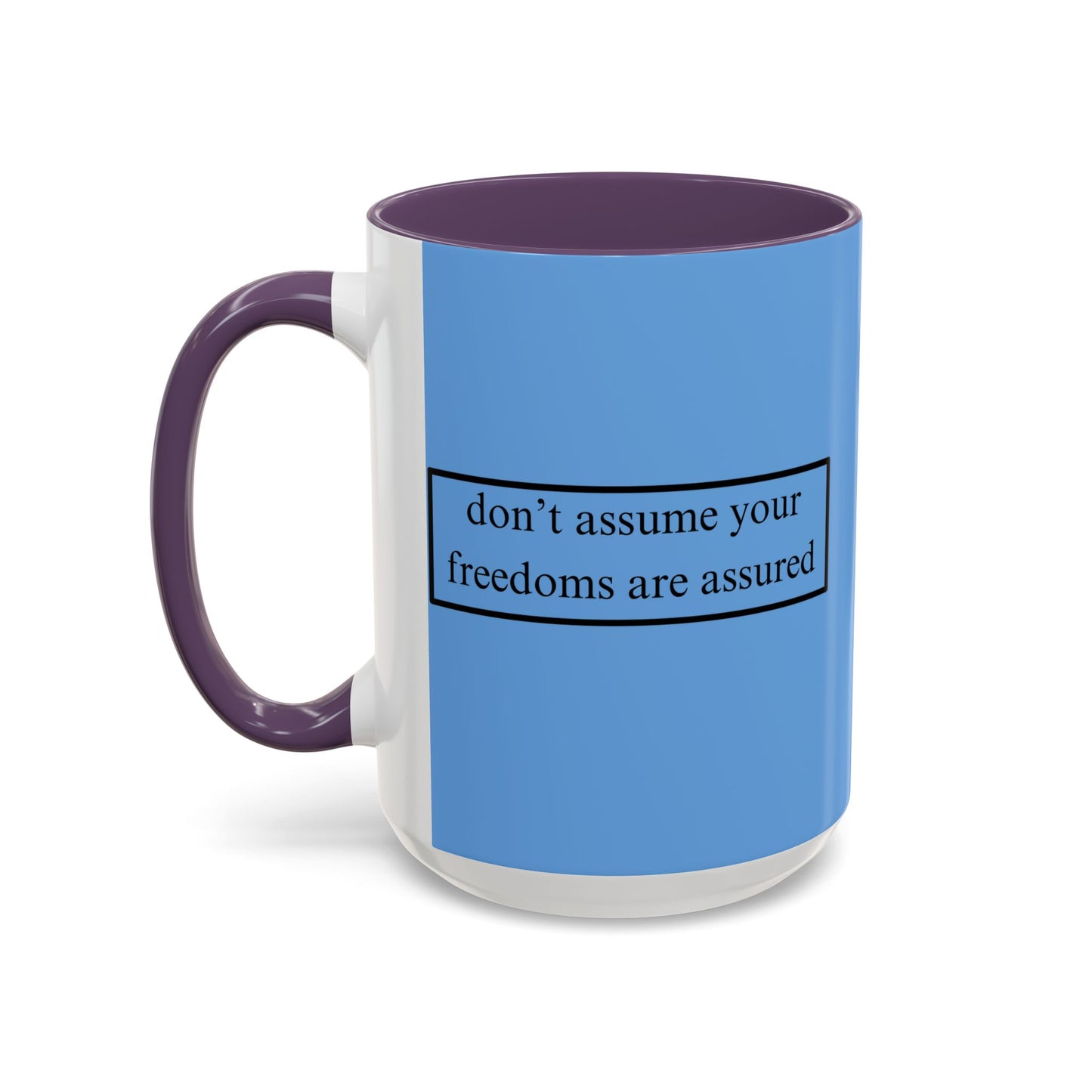 don't assume your freedoms are assured Black font Light Blue Accent Mug by theGreenDragonTavern.shop