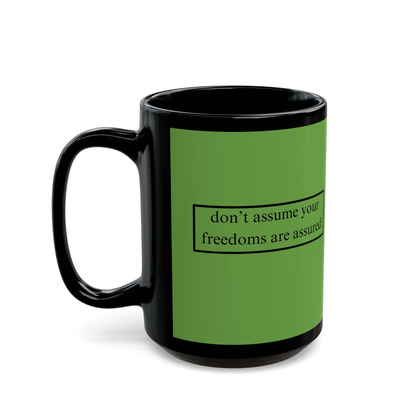 don't assume your freedoms are assured Black font Green Mug by theGreenDragonTavern.shop