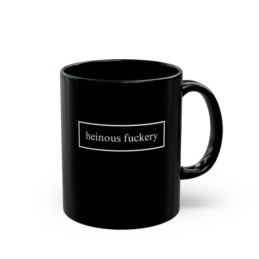 Heinous Fuckery Black Mug by theGreenDragonTavern.shop