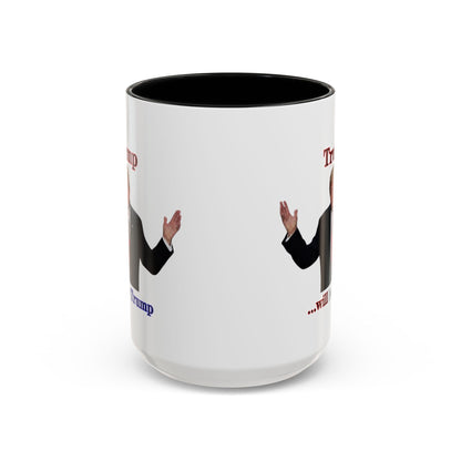 Trump...will be Trump White Accent Mug by theGreenDragonTavern.shop
