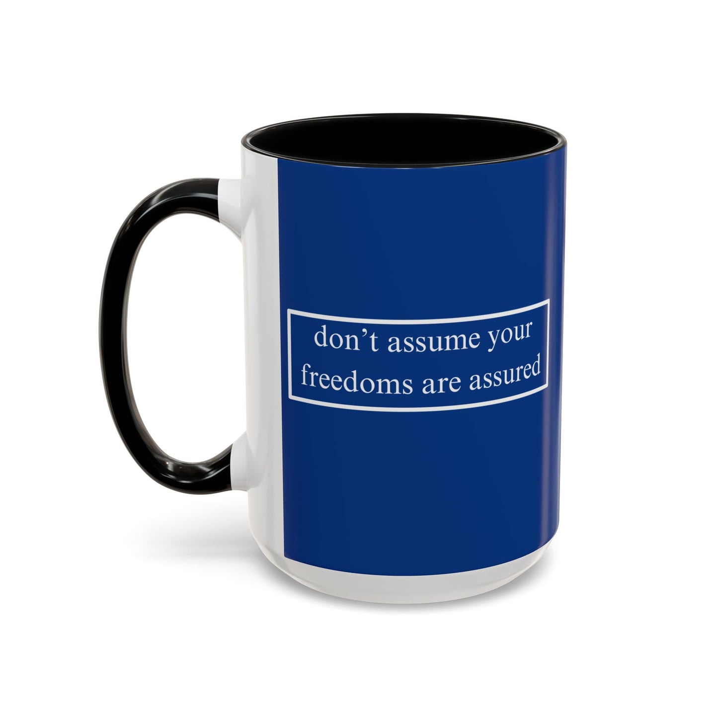 don't assume your freedoms are assured White font Blue Accent Mug by theGreenDragonTavern.shop