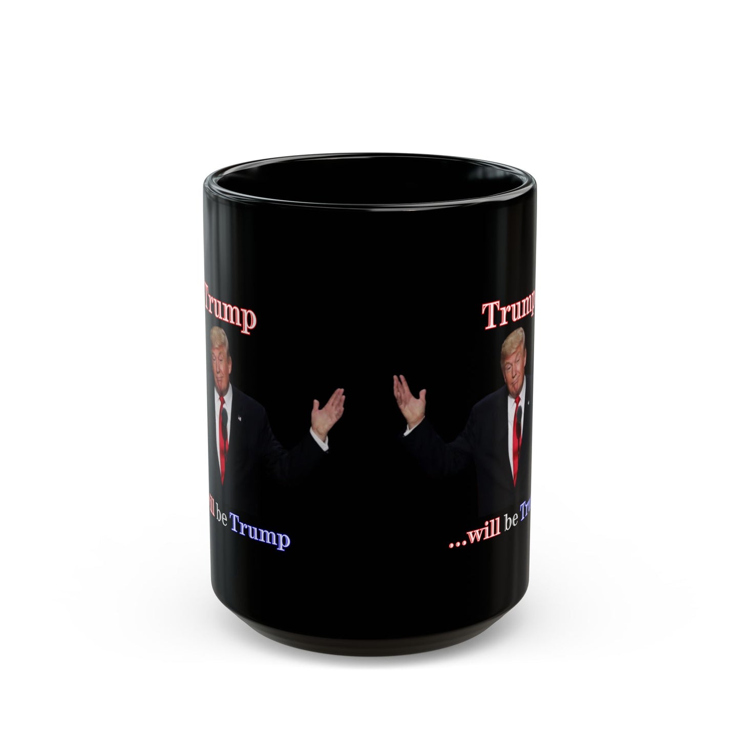 Trump...will be Trump Black Mug by theGreenDragonTavern.shop