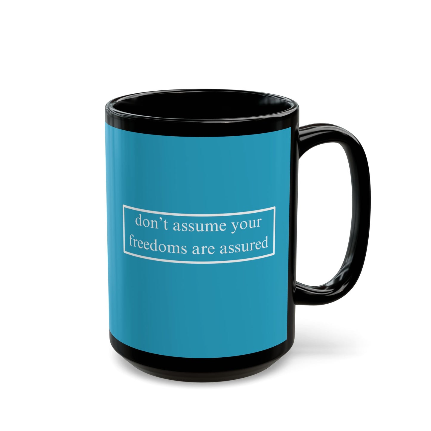 don't assume your freedoms are assured White font Turquoise Mug by theGreenDragonTavern.shop